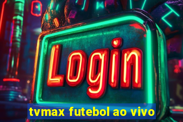 tvmax futebol ao vivo